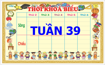 THỜI KHOÁ BIỂU CÁC HỆ TUẦN 39 NĂM 2021